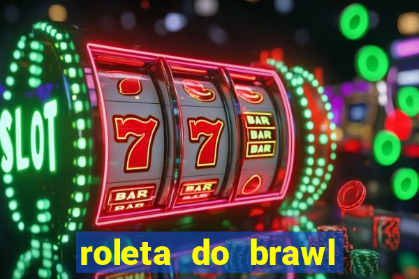 roleta do brawl stars 2024